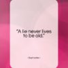 Sophocles quote: “A lie never lives to be old…”- at QuotesQuotesQuotes.com