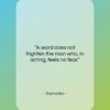 Sophocles quote: “A word does not frighten the man…”- at QuotesQuotesQuotes.com