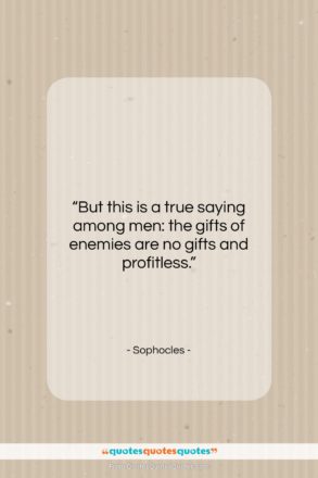 Sophocles quote: “But this is a true saying among…”- at QuotesQuotesQuotes.com
