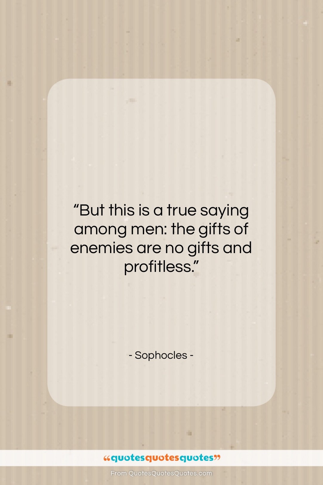Sophocles quote: “But this is a true saying among…”- at QuotesQuotesQuotes.com