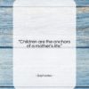 Sophocles quote: “Children are the anchors of a mother’s…”- at QuotesQuotesQuotes.com