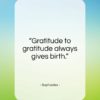 Sophocles quote: “Gratitude to gratitude always gives birth…”- at QuotesQuotesQuotes.com