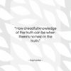 Sophocles quote: “How dreadful knowledge of the truth can…”- at QuotesQuotesQuotes.com