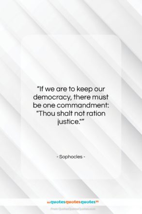 Sophocles quote: “If we are to keep our democracy,…”- at QuotesQuotesQuotes.com