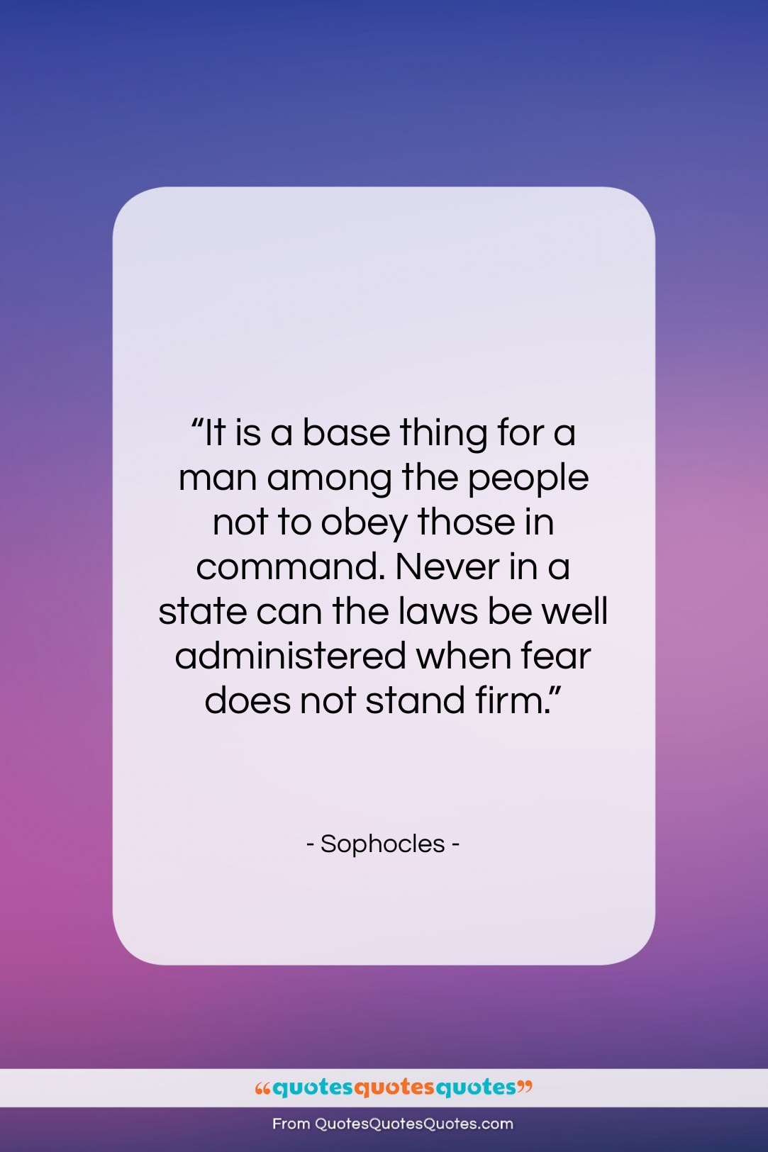 Sophocles quote: “It is a base thing for a…”- at QuotesQuotesQuotes.com