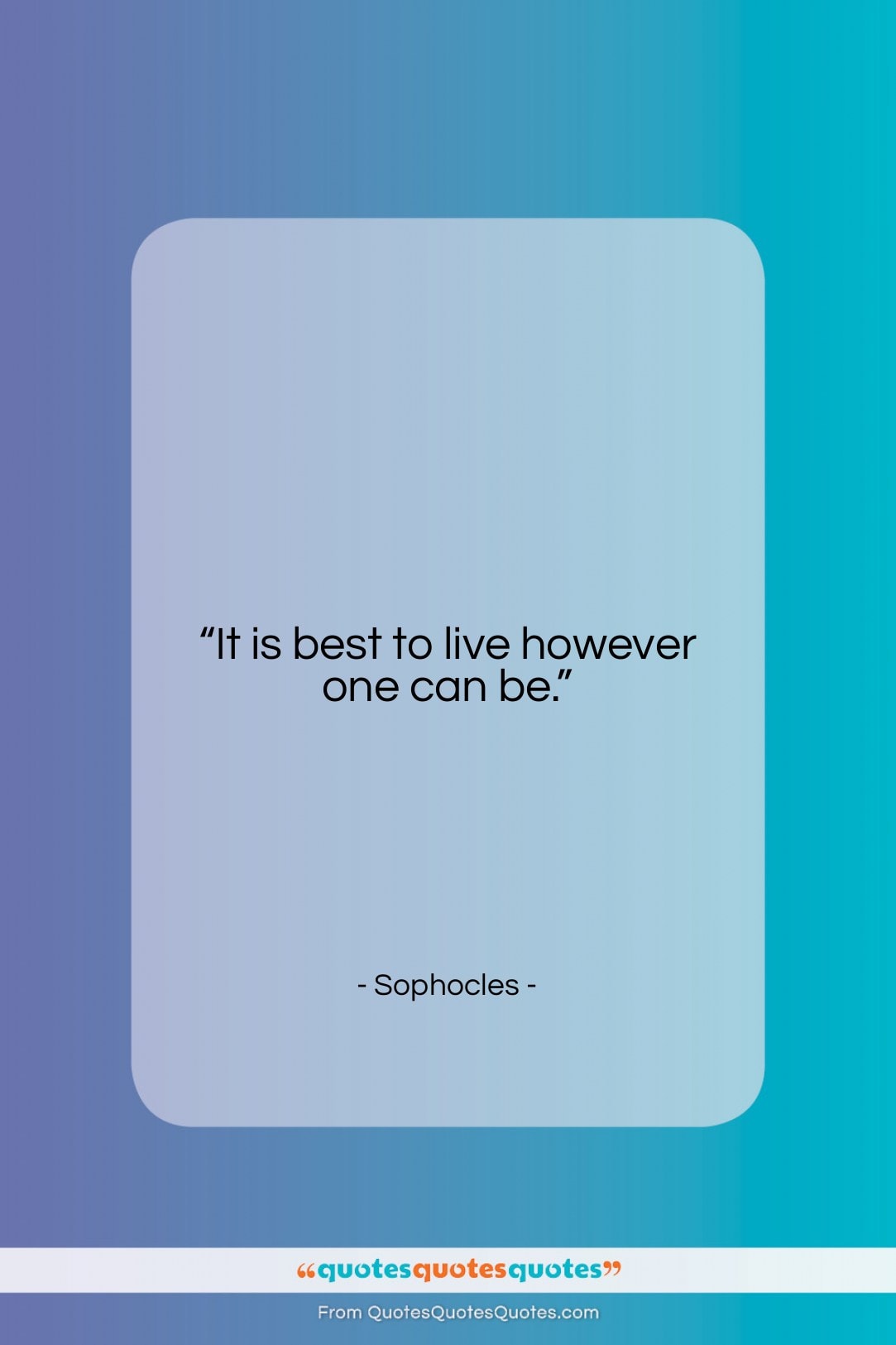 Sophocles quote: “It is best to live however one…”- at QuotesQuotesQuotes.com