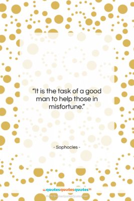 Sophocles quote: “It is the task of a good…”- at QuotesQuotesQuotes.com