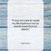 Sophocles quote: “It was my care to make my…”- at QuotesQuotesQuotes.com