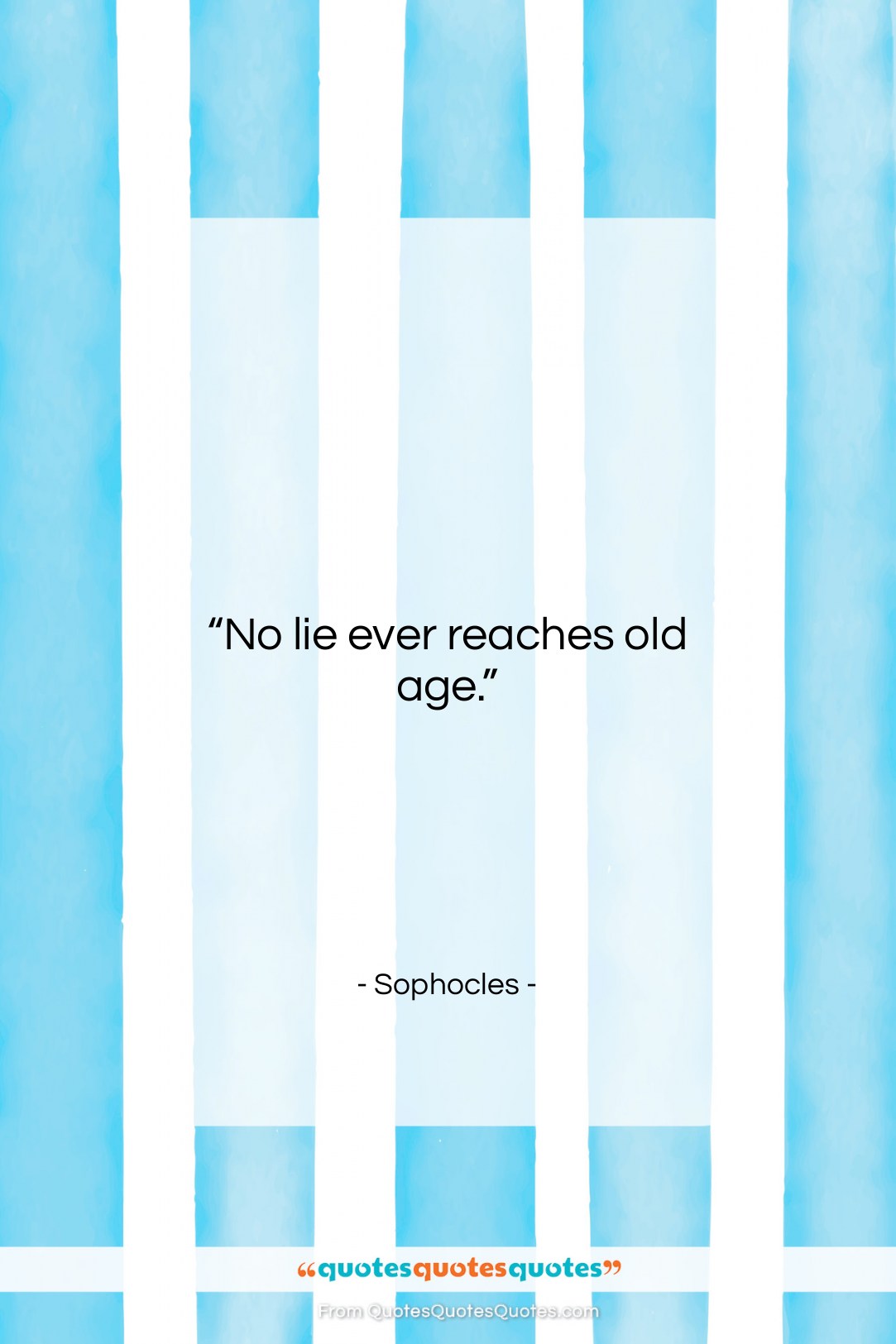 Sophocles quote: “No lie ever reaches old age….”- at QuotesQuotesQuotes.com