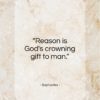 Sophocles quote: “Reason is God’s crowning gift to man…”- at QuotesQuotesQuotes.com