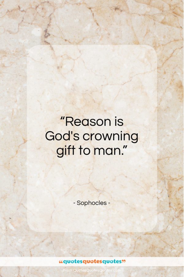 Sophocles quote: “Reason is God’s crowning gift to man…”- at QuotesQuotesQuotes.com