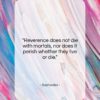 Sophocles quote: “Reverence does not die with mortals, nor…”- at QuotesQuotesQuotes.com