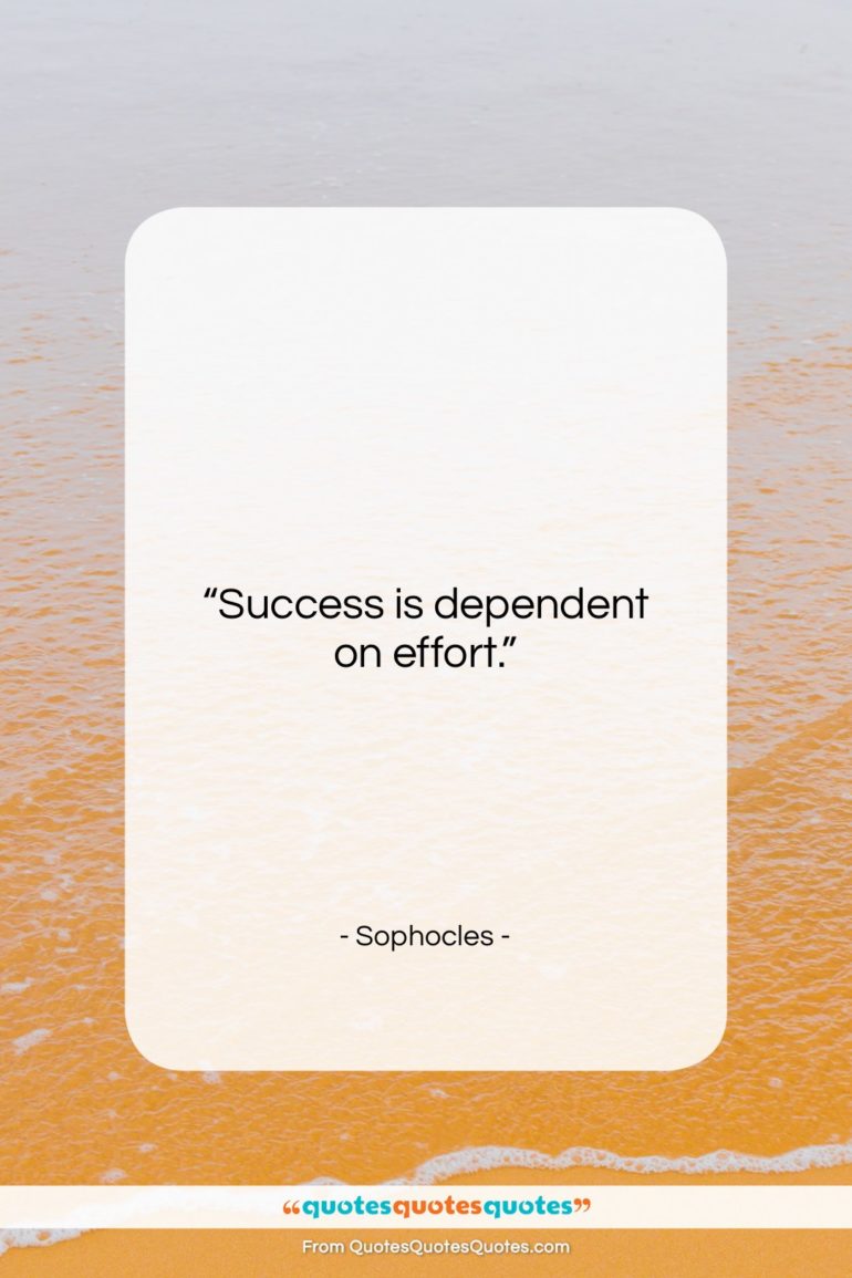 Sophocles quote: “Success is dependent on effort….”- at QuotesQuotesQuotes.com