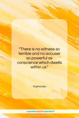 Sophocles quote: “There is no witness so terrible and…”- at QuotesQuotesQuotes.com