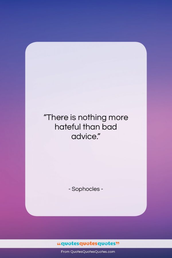 Sophocles quote: “There is nothing more hateful than bad…”- at QuotesQuotesQuotes.com