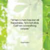 Sophocles quote: “When a man has lost all happiness,…”- at QuotesQuotesQuotes.com