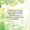 Sophocles quote: “Whoever grows angry amid troubles applies a…”- at QuotesQuotesQuotes.com