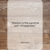 Sophocles quote: “Wisdom is the supreme part of happiness….”- at QuotesQuotesQuotes.com