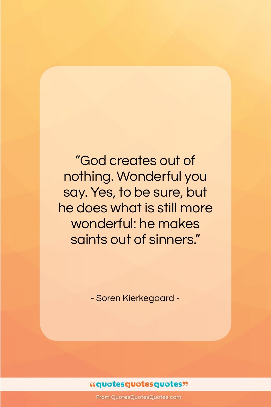 Soren Kierkegaard quote: “God creates out of nothing. Wonderful you…”- at QuotesQuotesQuotes.com