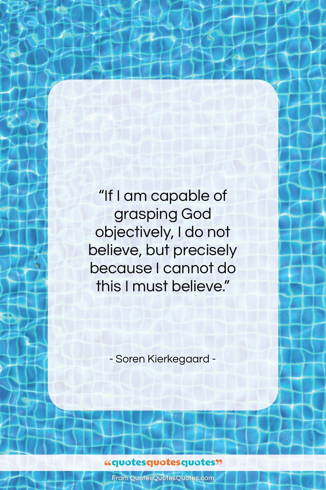 Soren Kierkegaard quote: “If I am capable of grasping God…”- at QuotesQuotesQuotes.com