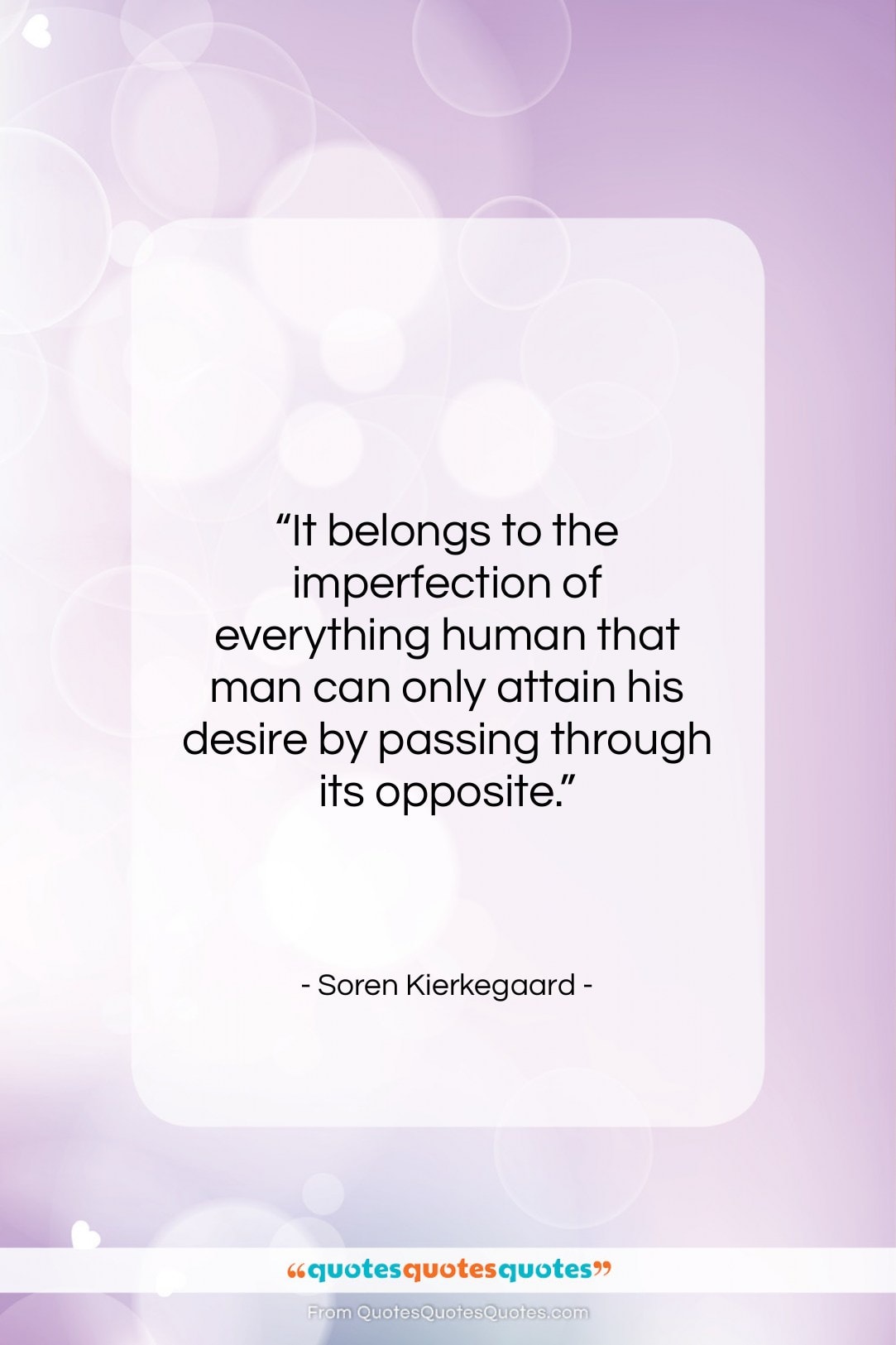 Soren Kierkegaard quote: “It belongs to the imperfection of everything…”- at QuotesQuotesQuotes.com