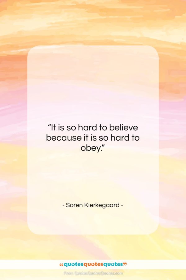 Soren Kierkegaard quote: “It is so hard to believe because…”- at QuotesQuotesQuotes.com