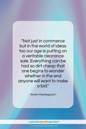 Soren Kierkegaard quote: “Not just in commerce but in the…”- at QuotesQuotesQuotes.com