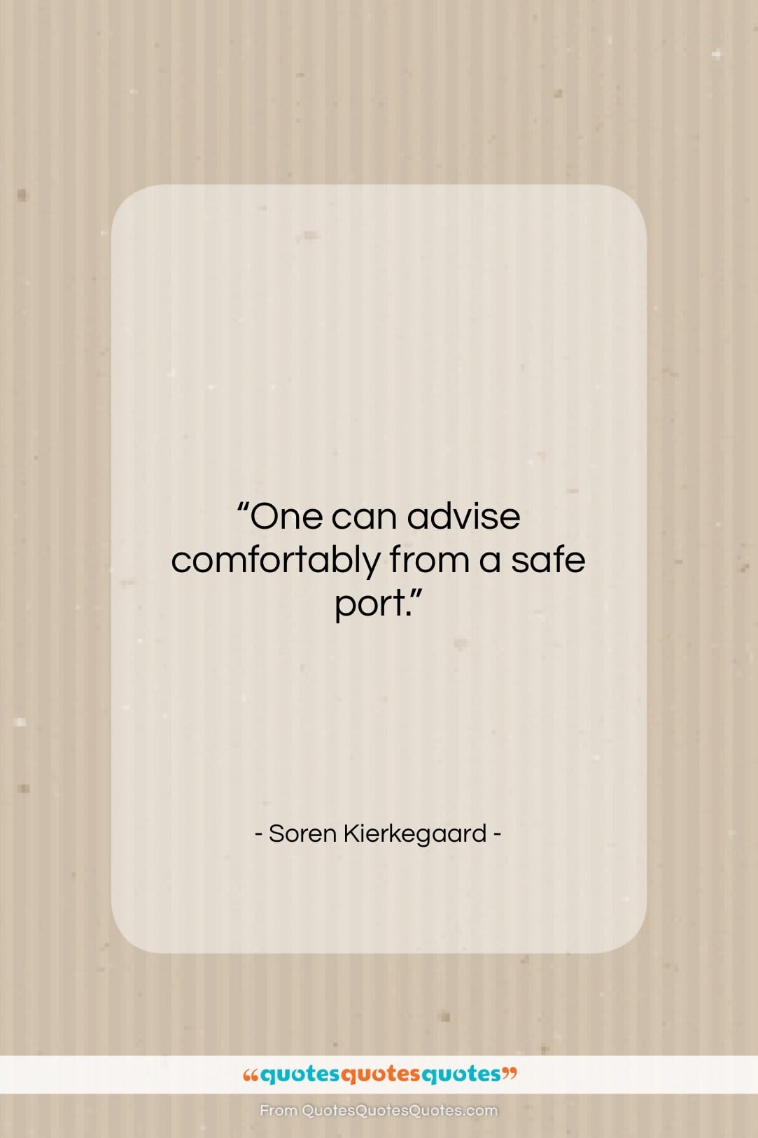 Soren Kierkegaard quote: “One can advise comfortably from a safe…”- at QuotesQuotesQuotes.com