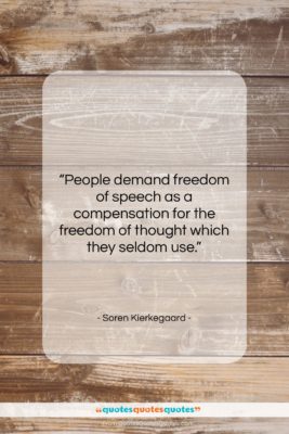Soren Kierkegaard quote: “People demand freedom of speech as a…”- at QuotesQuotesQuotes.com
