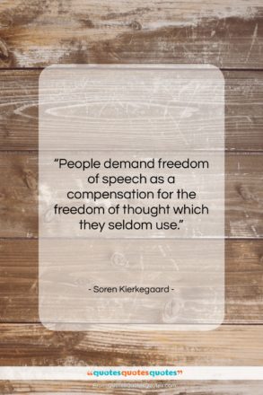 Soren Kierkegaard quote: “People demand freedom of speech as a…”- at QuotesQuotesQuotes.com