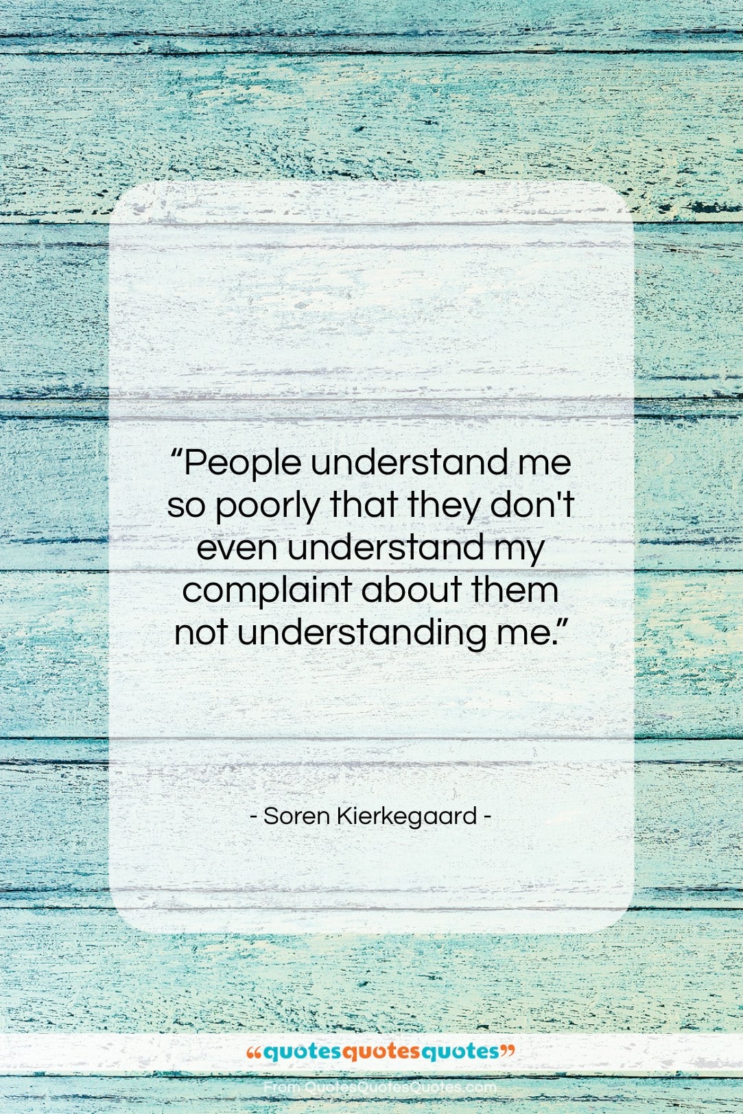 Soren Kierkegaard quote: “People understand me so poorly that they…”- at QuotesQuotesQuotes.com