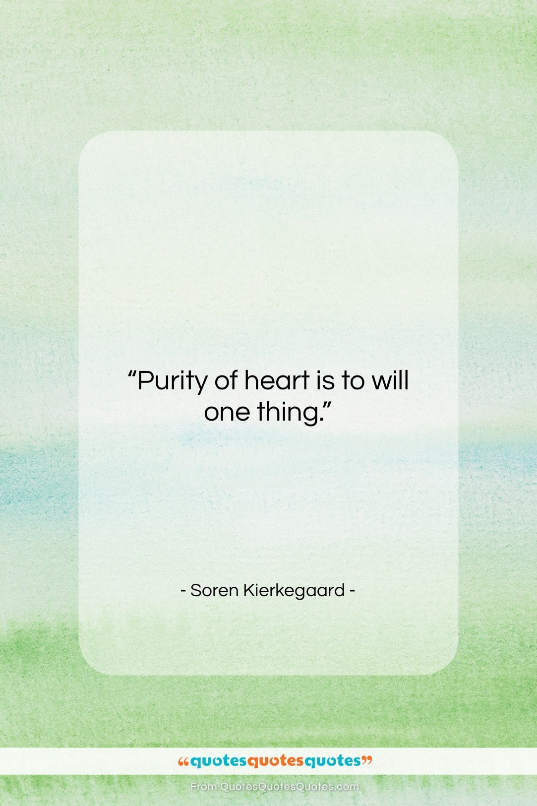 Soren Kierkegaard quote: “Purity of heart is to will one…”- at QuotesQuotesQuotes.com