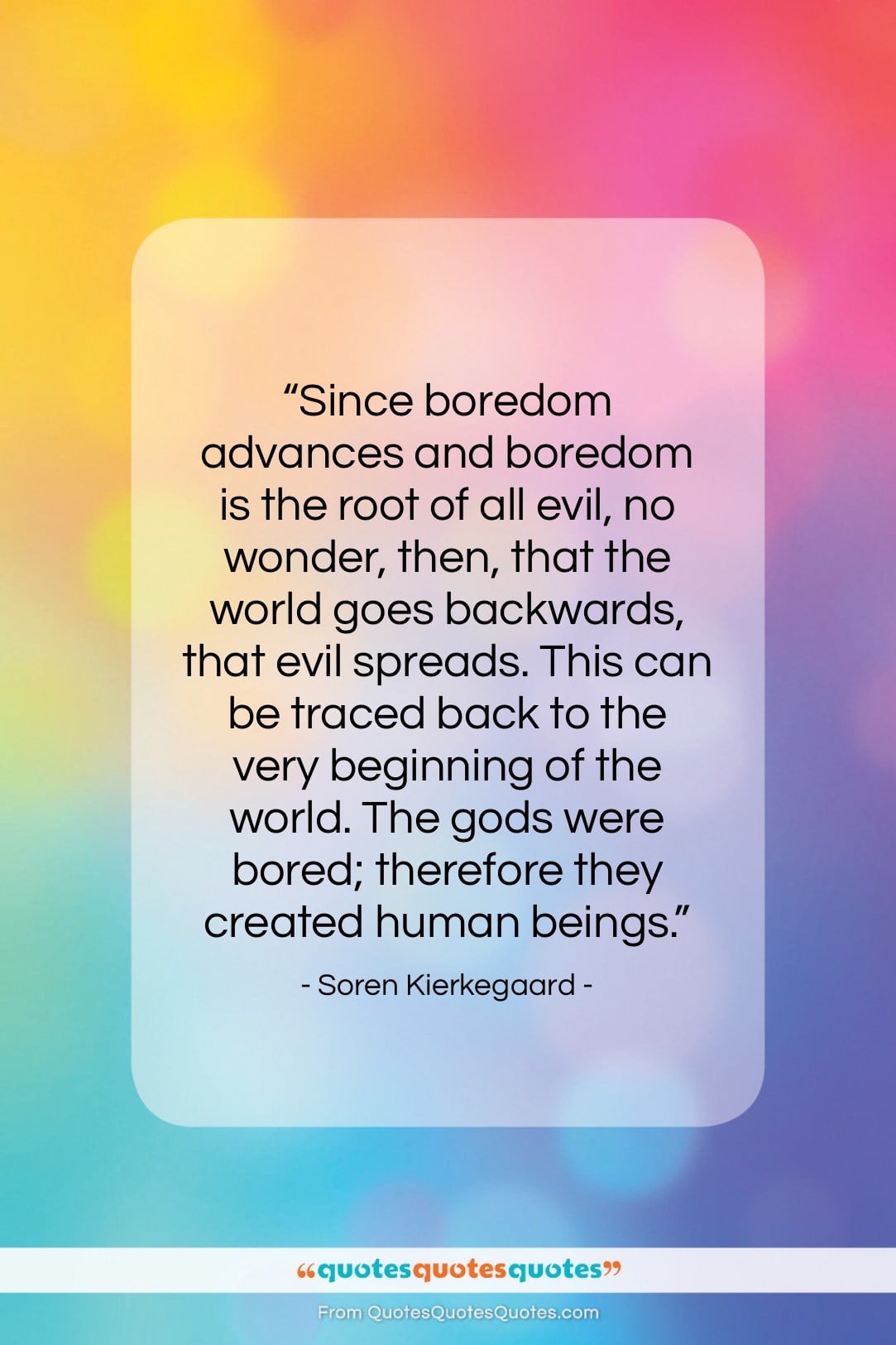 Soren Kierkegaard quote: “Since boredom advances and boredom is the…”- at QuotesQuotesQuotes.com