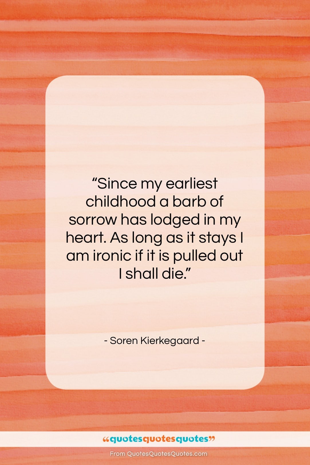 Soren Kierkegaard quote: “Since my earliest childhood a barb of…”- at QuotesQuotesQuotes.com