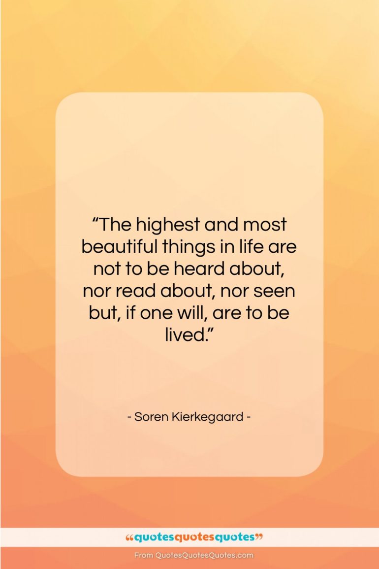 Soren Kierkegaard quote: “The highest and most beautiful things in…”- at QuotesQuotesQuotes.com