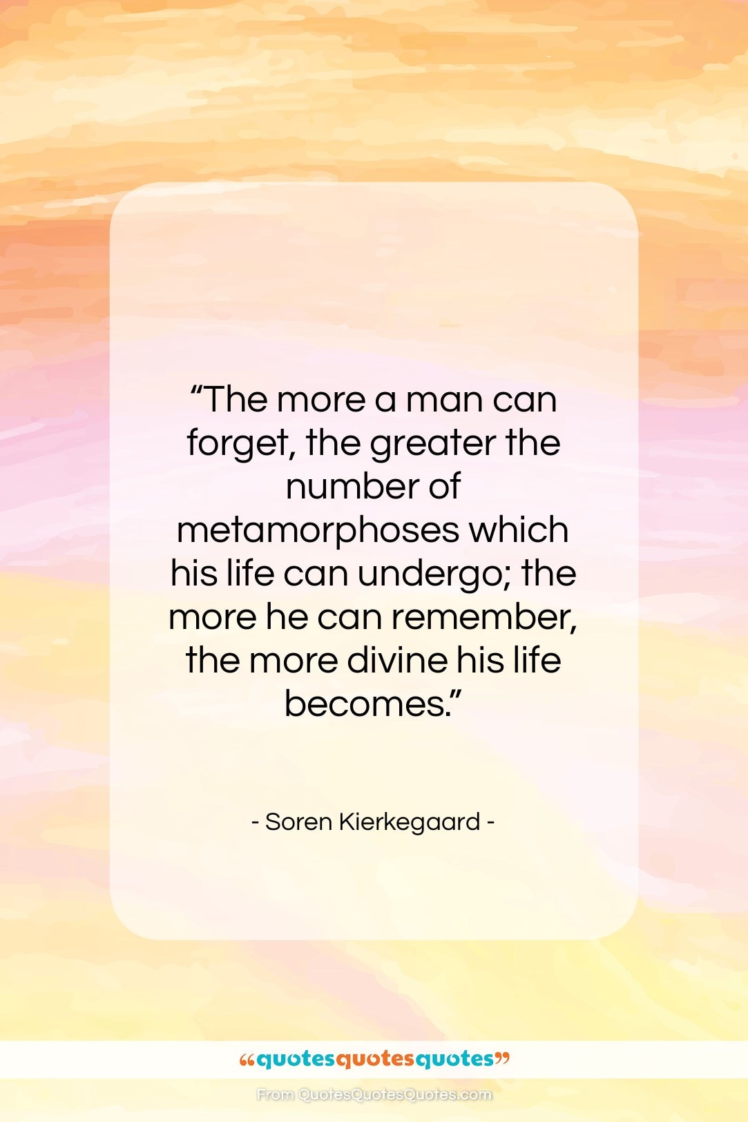 Soren Kierkegaard quote: “The more a man can forget, the…”- at QuotesQuotesQuotes.com