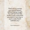 Soren Kierkegaard quote: “The truth is a snare: you cannot…”- at QuotesQuotesQuotes.com