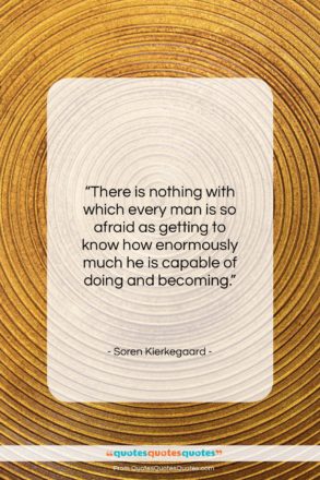 Soren Kierkegaard quote: “There is nothing with which every man…”- at QuotesQuotesQuotes.com