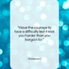 Stanislaus I quote: “Have the courage to face a difficulty…”- at QuotesQuotesQuotes.com