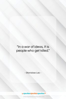Stanislaw Lec quote: “In a war of ideas, it is…”- at QuotesQuotesQuotes.com