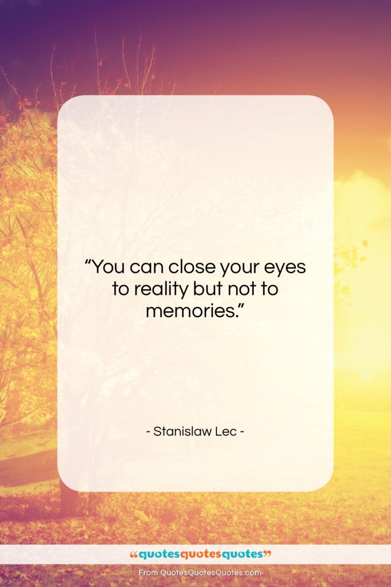 Stanislaw Lec quote: “You can close your eyes to reality…”- at QuotesQuotesQuotes.com