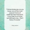 Steig Larsson quote: “Crime stories are, as you know, one…”- at QuotesQuotesQuotes.com