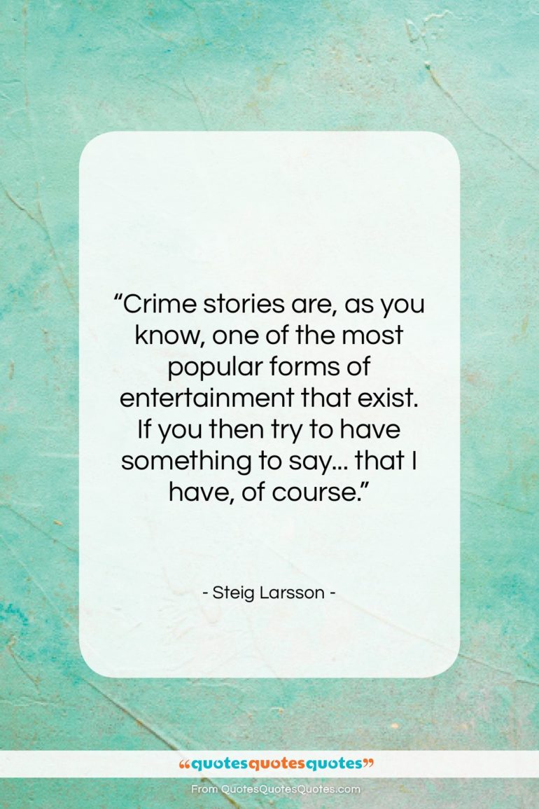 Steig Larsson quote: “Crime stories are, as you know, one…”- at QuotesQuotesQuotes.com