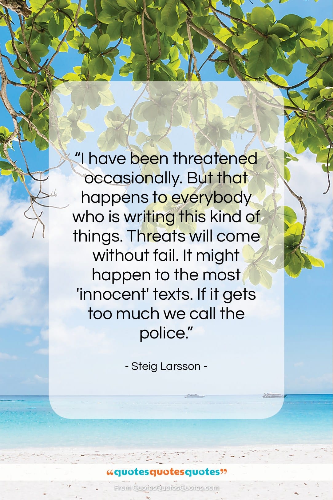 Steig Larsson quote: “I have been threatened occasionally. But that…”- at QuotesQuotesQuotes.com