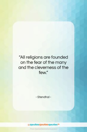 Stendhal quote: “All religions are founded on the fear…”- at QuotesQuotesQuotes.com