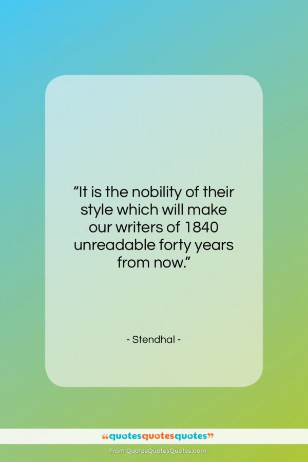 Stendhal quote: “It is the nobility of their style…”- at QuotesQuotesQuotes.com