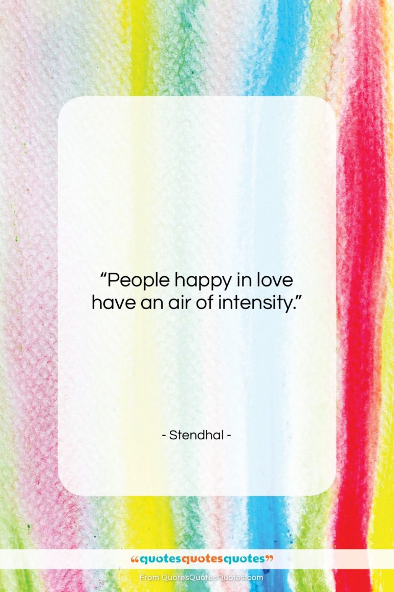 Stendhal quote: “People happy in love have an air…”- at QuotesQuotesQuotes.com
