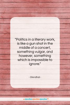 Stendhal quote: “Politics in a literary work, is like…”- at QuotesQuotesQuotes.com