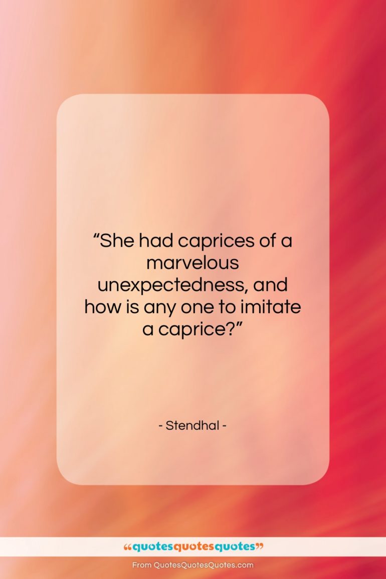 Stendhal quote: “She had caprices of a marvelous unexpectedness,…”- at QuotesQuotesQuotes.com
