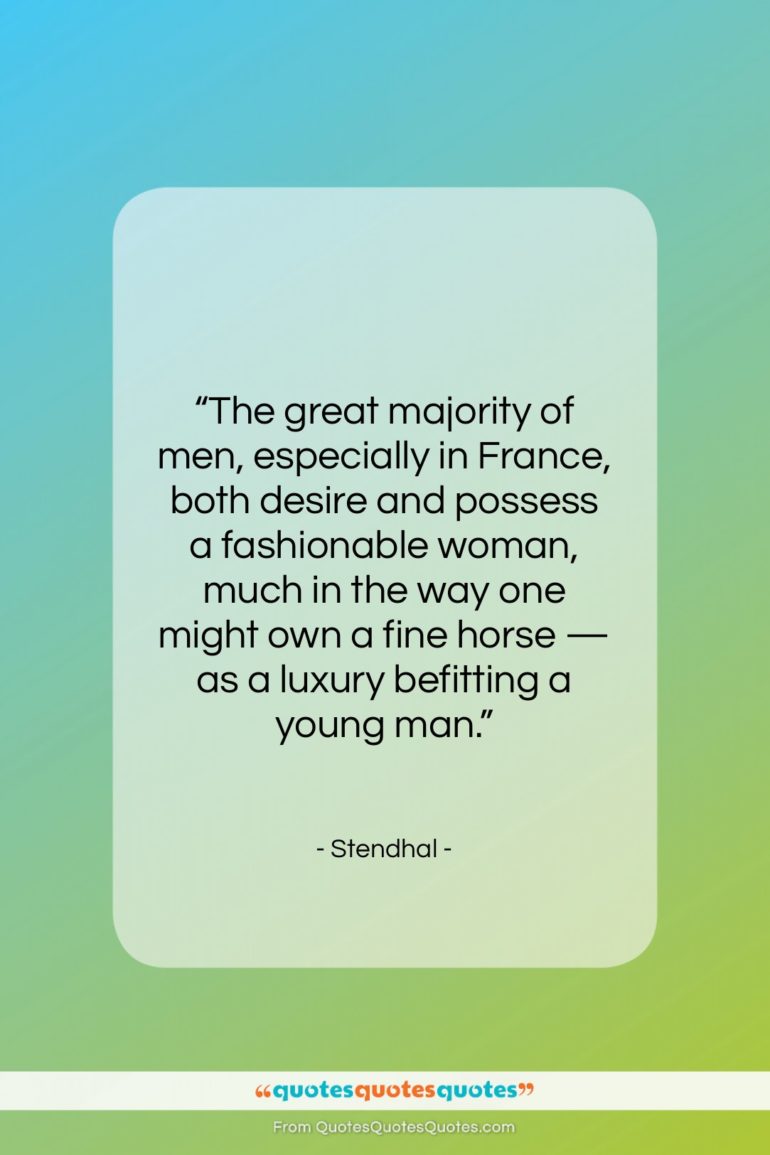 Stendhal quote: “The great majority of men, especially in…”- at QuotesQuotesQuotes.com